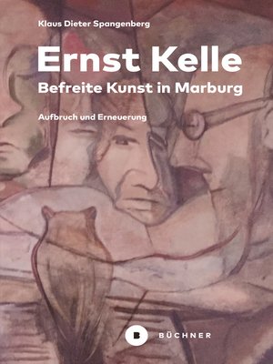 cover image of Ernst Kelle – Befreite Kunst in Marburg